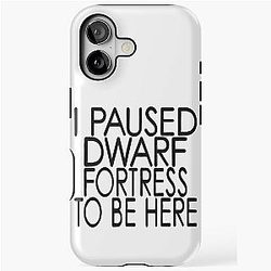 I Paused Dwarf Fortress To Be Here iPhone Tough Case