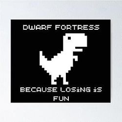 Dwarf Fortress - Because Losing is Fun Poster