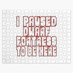 I Paused Dwarf Fortress to be here Jigsaw Puzzle