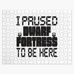 I Paused Dwarf Fortress To Be Here Jigsaw Puzzle