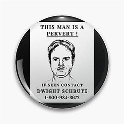 This Man is a Pervert If Seen Contact Dwight Schrute