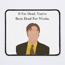 The Office Dwight Schrute If I'm Dead You've Been Dead For Weeks Quote Mouse Pad