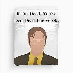 The Office Dwight Schrute If I'm Dead You've Been Dead for Weeks Duvet Cover