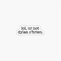 Lol Your not Dylan O'Brien Sticker