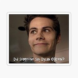 Did Someone say Dylan O'Brien Sticker