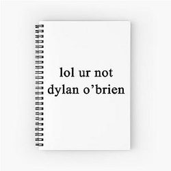 Lol your not Dylan O'Brien Spiral Notebook