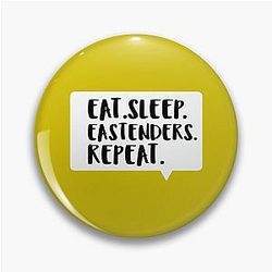 Eat. Sleep. Eastenders. Repeat Pin