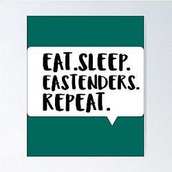 Eat Sleep Eastenders Repeat Poster