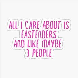 All I Care About is Eastenders Sticker