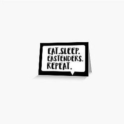 Eat Sleep Eastenders Repeat Greeting Card