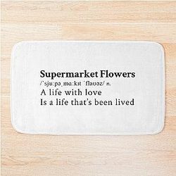 Supermarket Flowers by Ed Sheeran Bath Mat