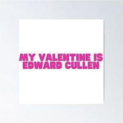My Valentine Edward Cullen Poster