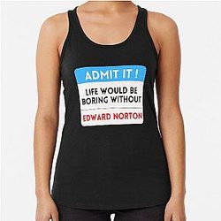 Life Would Be Boring Without Edward Norton Tank Top