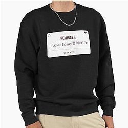I Love Edward Norton Pullover Sweatshirt