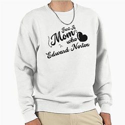 Just A Mom Who Loves Edward Norton Sweatshirt