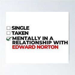 Mentally in a relationship with Edward Norton Poster