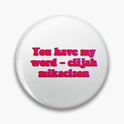 You have my word Elijah Mikaelson Pin