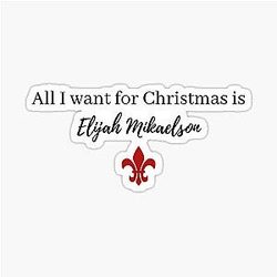 All I want for Christmas is Elijah Mikaelson Sticker