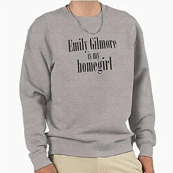 Emily Gilmore is my Homegirl Pullover Sweatshirt