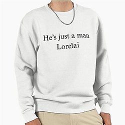 He's Just a Man Lorelai Gilmore Girls Quote Black Pullover Sweatshirt