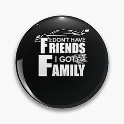 I Don't Have Friends, I Got Family  - Awesome Family Guy Gift Pin