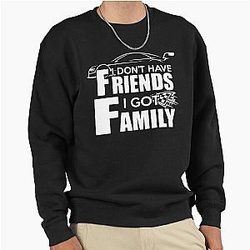 I Don't Have Friends I Got Family - Awesome Family Guy Gift Pullover Sweatshirt