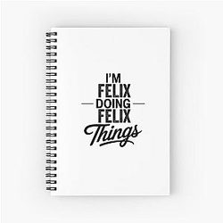 I'm Felix Doing Things Spiral Notebook