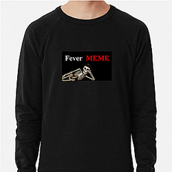 Fever Meme Merchandise Fever Meme Sweatshirts