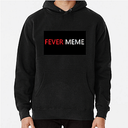 Fever Meme Merch Collection Fever Meme Hoodies