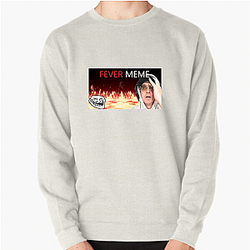 Fever Meme Special Collection Fever Meme Sweatshirts