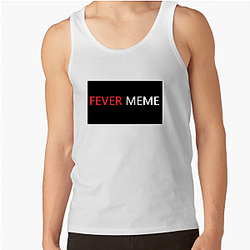 Fever Meme Merch Collection Fever Meme Tank Tops
