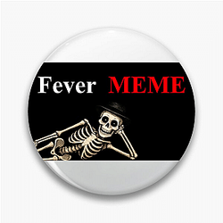 Fever Meme Merchandise Fever Meme Pins