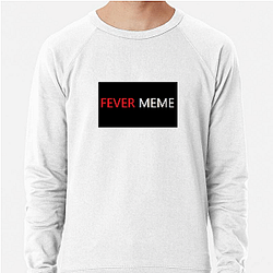 Fever Meme Merch Collection Fever Meme Sweatshirts