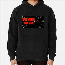 Fever Meme Limited Collection Fever Meme Hoodies