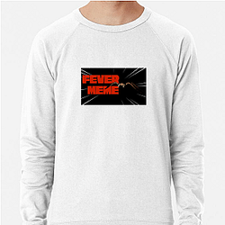 Fever Meme Limited Collection Fever Meme Sweatshirts