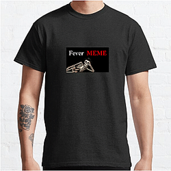 Fever Meme Merchandise Fever Meme T-Shirts