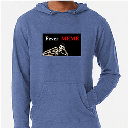 Fever Meme Merchandise Fever Meme Hoodies