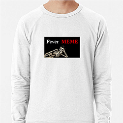 Fever Meme Merchandise Fever Meme Sweatshirts