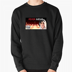 Fever Meme Special Collection Fever Meme Sweatshirts