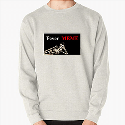 Fever Meme Merchandise Fever Meme Sweatshirts