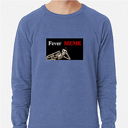 Fever Meme Merchandise Fever Meme Sweatshirts
