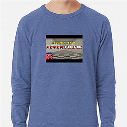 Fever Meme Merchandise For Fans Fever Meme Sweatshirts