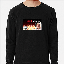 Fever Meme Special Collection Fever Meme Sweatshirts
