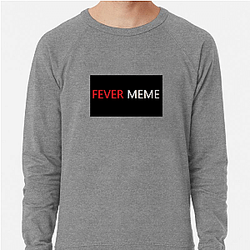 Fever Meme Merch Collection Fever Meme Sweatshirts