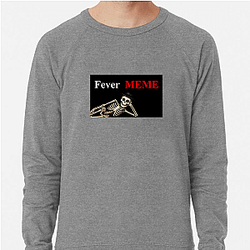 Fever Meme Merchandise Fever Meme Sweatshirts