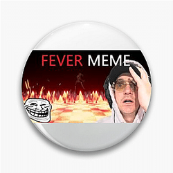 Fever Meme Special Collection Fever Meme Pins