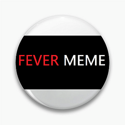 Fever Meme Merch Collection Fever Meme Pins