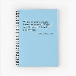Suzanne Collins - Don't Expect Us to Be Too Impressed We Just Saw Finnick Odair in His Underwear Spiral Notebook