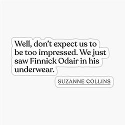 Suzanne Collins, Well don't expect us to be impressed We just saw Finnick Odair in his underwear Sticker