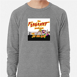 Flagrant Podcast Merchandise Flagrant Podcast Sweatshirts